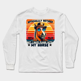 I have plans with my horse retired 2024 Long Sleeve T-Shirt